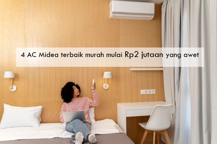 Tak Gampang Rusak, Ini 4 AC Midea Terbaik Murah Mulai Rp2 Jutaan, Ada Tipe Standar dan Portable