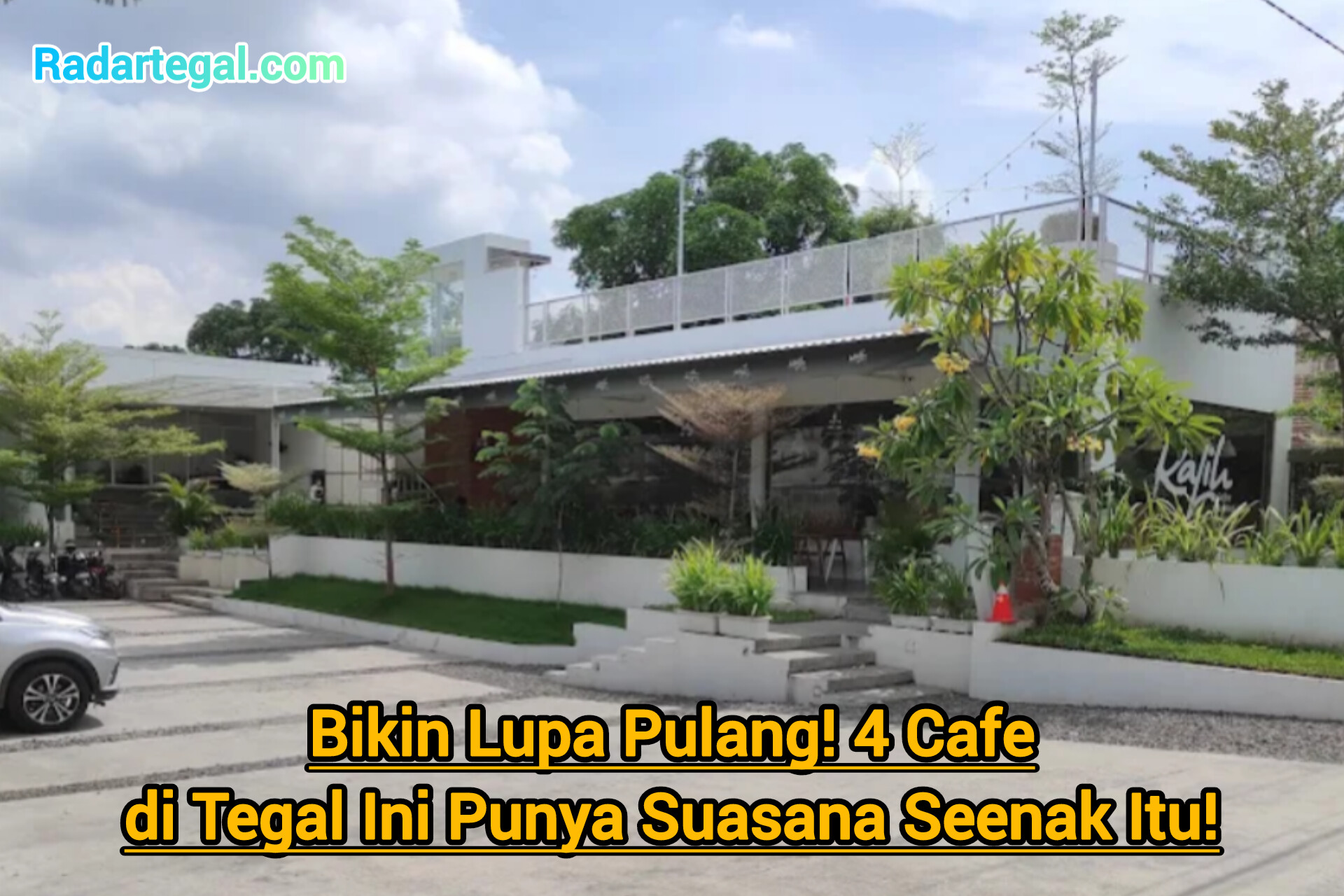 Bikin Lupa Pulang! 4 Cafe di Tegal Ini Punya Suasana Seenak Itu!
