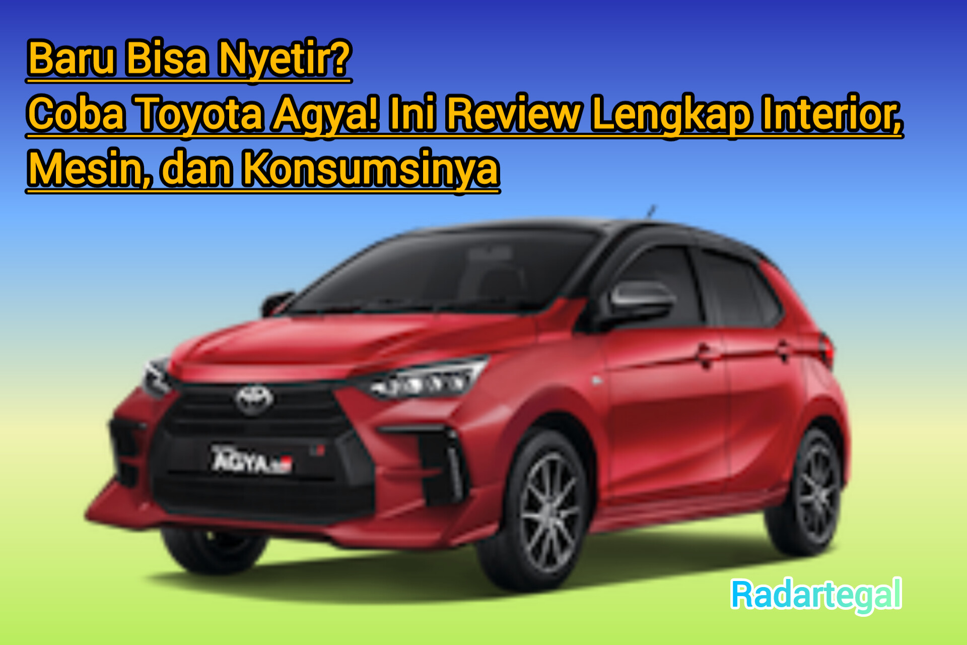 Review Lengkap Toyota Agya 2025 : Interior Mesin hingga Konsumsi Bensinnya