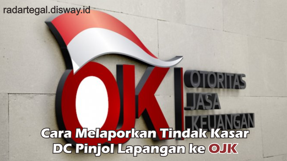 Dari Sikap Arogan Hingga Ancaman, Begini Cara Melaporkan Perlakuan Tidak Etis DC Pinjol Lapangan ke OJK