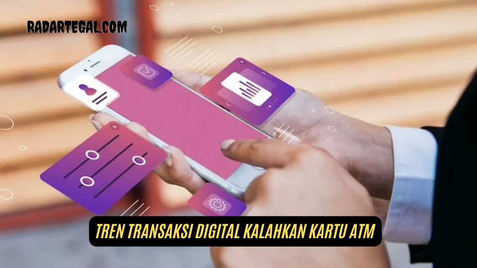 Kalahkan Kartu ATM, Begini Tren Transaksi Digital yang Semakin Menarik