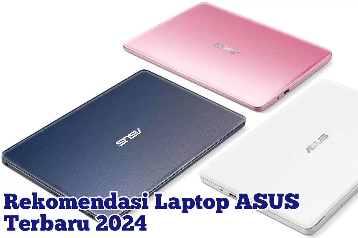5 Laptop ASUS Terbaru 2024, Dari Desainnya yang Tipis hingga ROG Gaming Series yang Super Ngebut