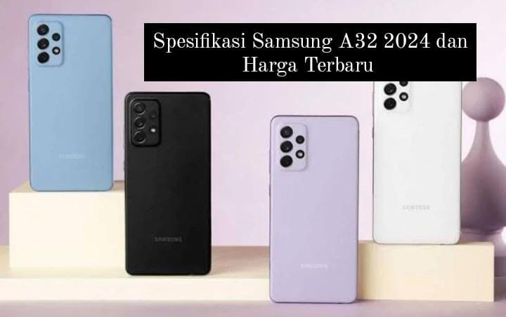 Punya Fitur NFC, Spesifikasi Lengkap Samsung A32 2024 Lebih Mahal dari Harga Jualnya