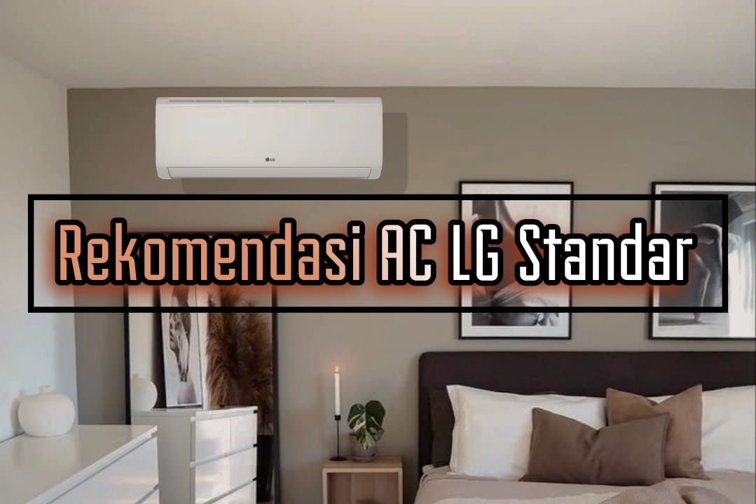 Rekomendasi AC LG Standar, Dinginkan Ruangan Seketika Setelah AC Dinyalakan