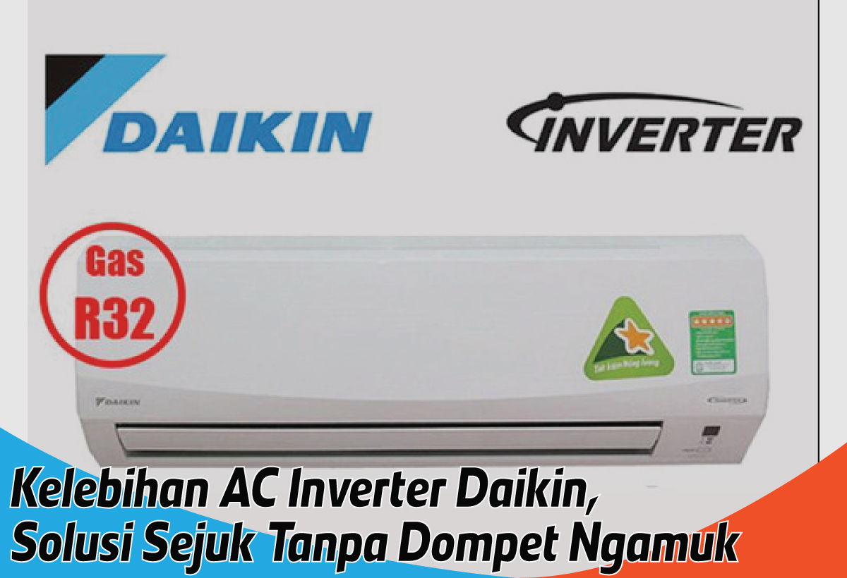 Kelebihan AC Inverter Daikin, Efektif Sejukkan Ruangan dengan Cepat Tapi Tetap Irit Listrik