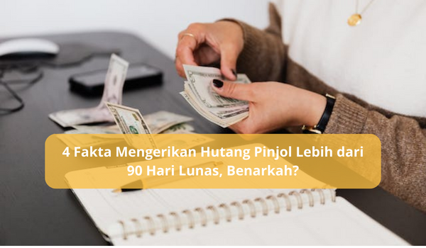 Hutang Pinjol Lebih dari 90 Hari Lunas Lunas Sendiri? Berikut Fakta dan Penjelasannya