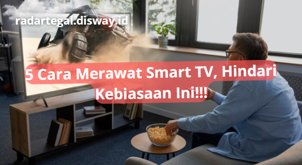 5 Cara Merawat Smart TV agar Tidak Mudah Rusak, Hindari Menyalakan TV Terus-menerus