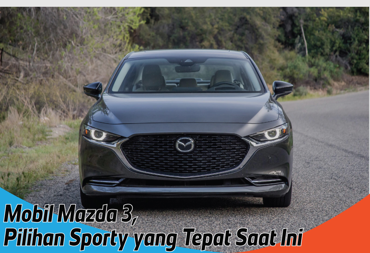 Mobil Mazda 3, Estetika Keren yang Memikat Bisa Diajak Healing Malam Mingguan