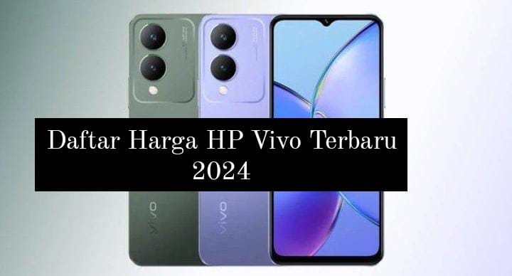Harga HP Vivo Terbaru 2024, Mulai Rp1 Jutaan Sudah Dapat Spek Dewa dan Penyimpanan Besar
