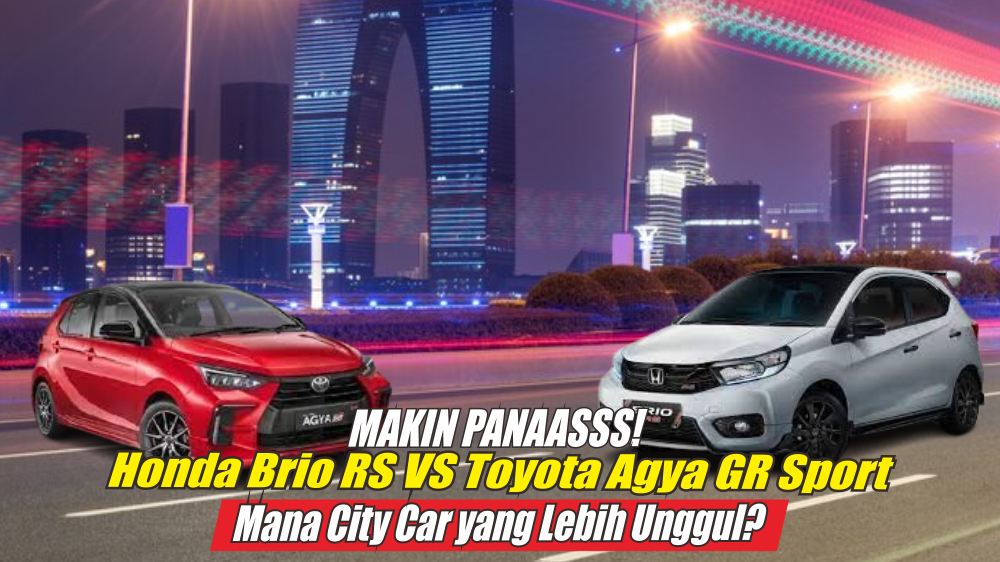 Makin Panas, Persaingan Honda Brio RS Vs Toyota Agya GR Sport Merembet ke Spesifikasi Mesin Hingga Harga Jual