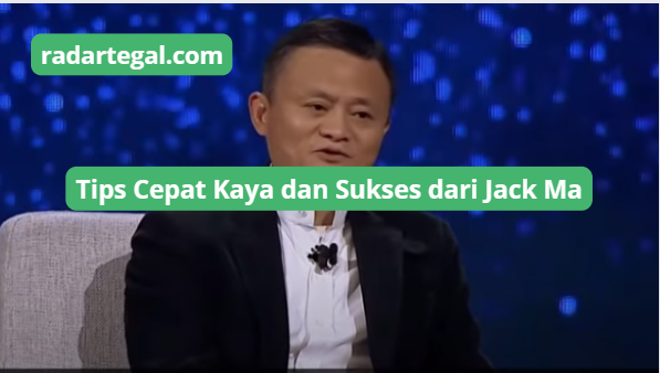 5 Tips Cepat Kaya dan Sukses dari Jack Ma, Kaum Milenial dan Gen Z Harus Perhatikan Ini