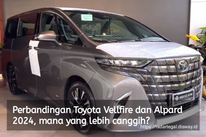 Perbandingan Toyota Vellfire dan Alphard 2024, Mana yang Lebih Canggih Diantara Keduanya?