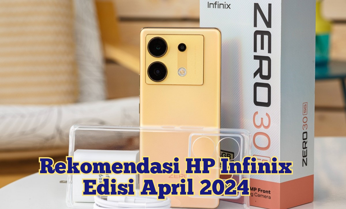 6 Rekomendasi HP Infinix Terbaru Edisi April 2024 dengan Harga Murah, Katanya Tak Kalah dari iPhone