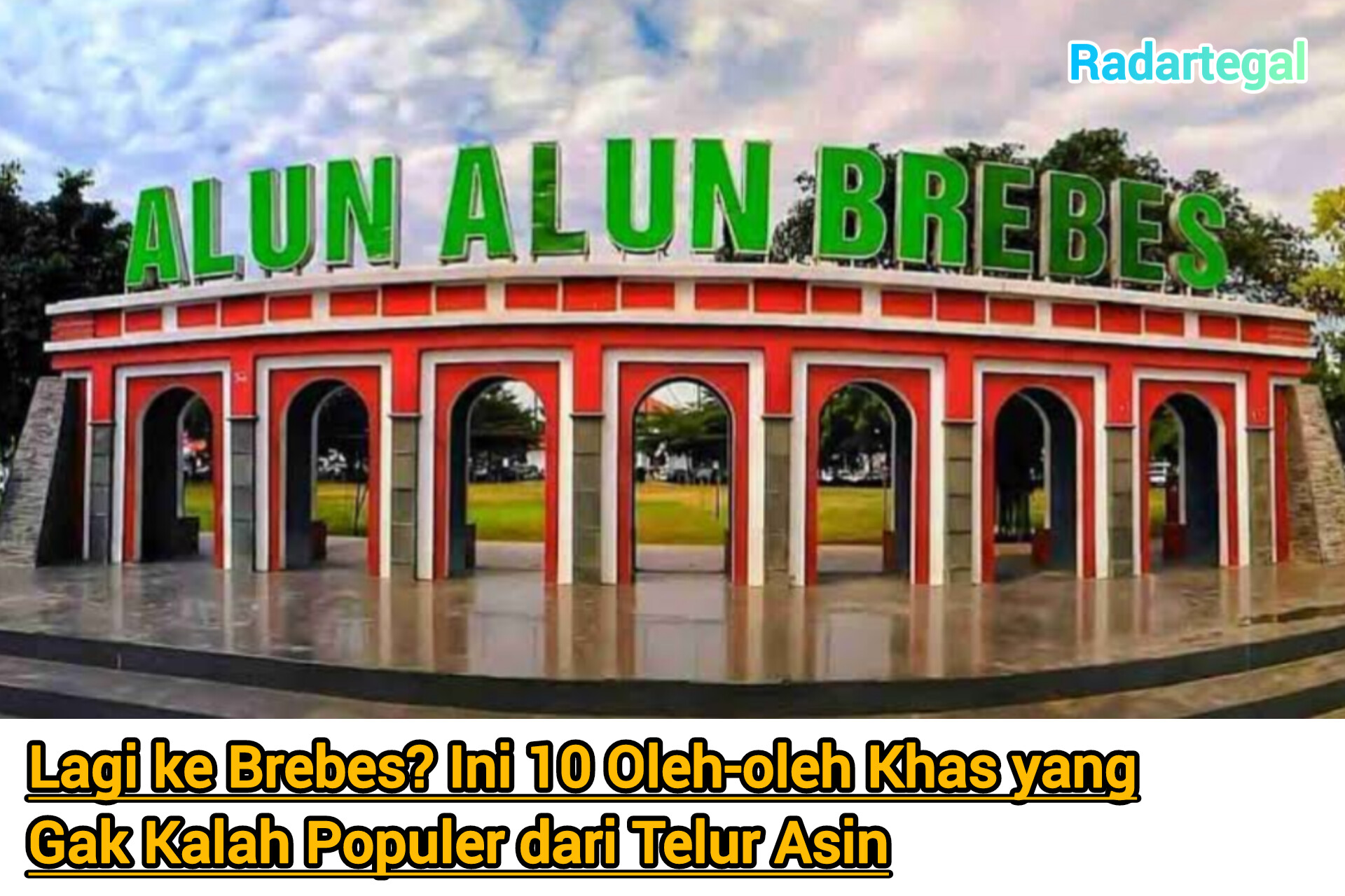 Lagi ke Brebes? Ini 10 Oleh-oleh Khas yang Gak Kalah Populer dari Telur Asin