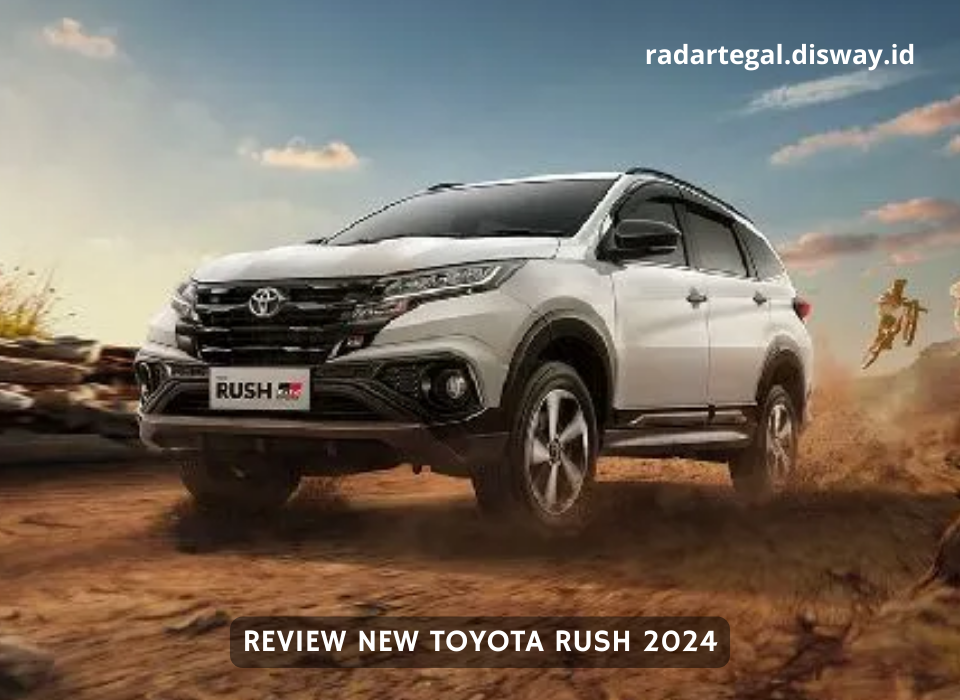 Review New Toyota Rush 2024, Aura Memancar dengan Dukungan Fitur Canggih