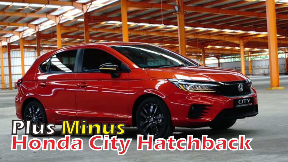 Kenali Plus dan Minus Mobil Honda City Hatchback Mulai dari Fitur, Performa, hingga Kenyamanannya