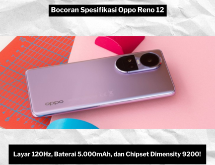 Bocoran Spesifikasi Oppo Reno 12: Layar 120Hz, Baterai 5.000mAh, dan Chipset Dimensity 9200?