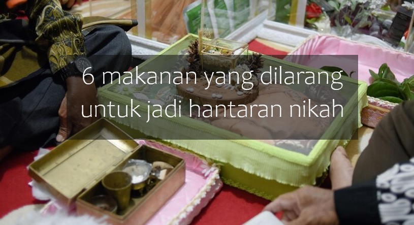 6 Makanan yang Dilarang sebagai Hantaran Pernikahan, Bisa Jadi Doa Buruk Buat Calon Manten!