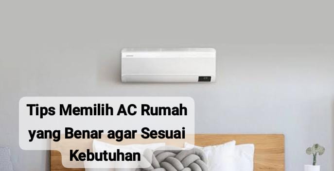 Tips Memilih AC Rumah yang Sesuai dengan Kebutuhan dan Cocok untuk Ruangan