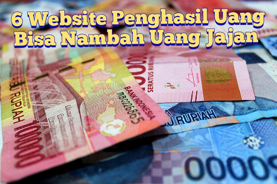 Paling CUAN! 6 Website Penghasil Uang yang Bisa Buat Tambah Uang Jajan