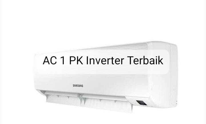 Rekomendasi AC 1 PK Inverter Terbaik, Super Dingin Tapi Penggunaan Daya Listriknya Super Irit 