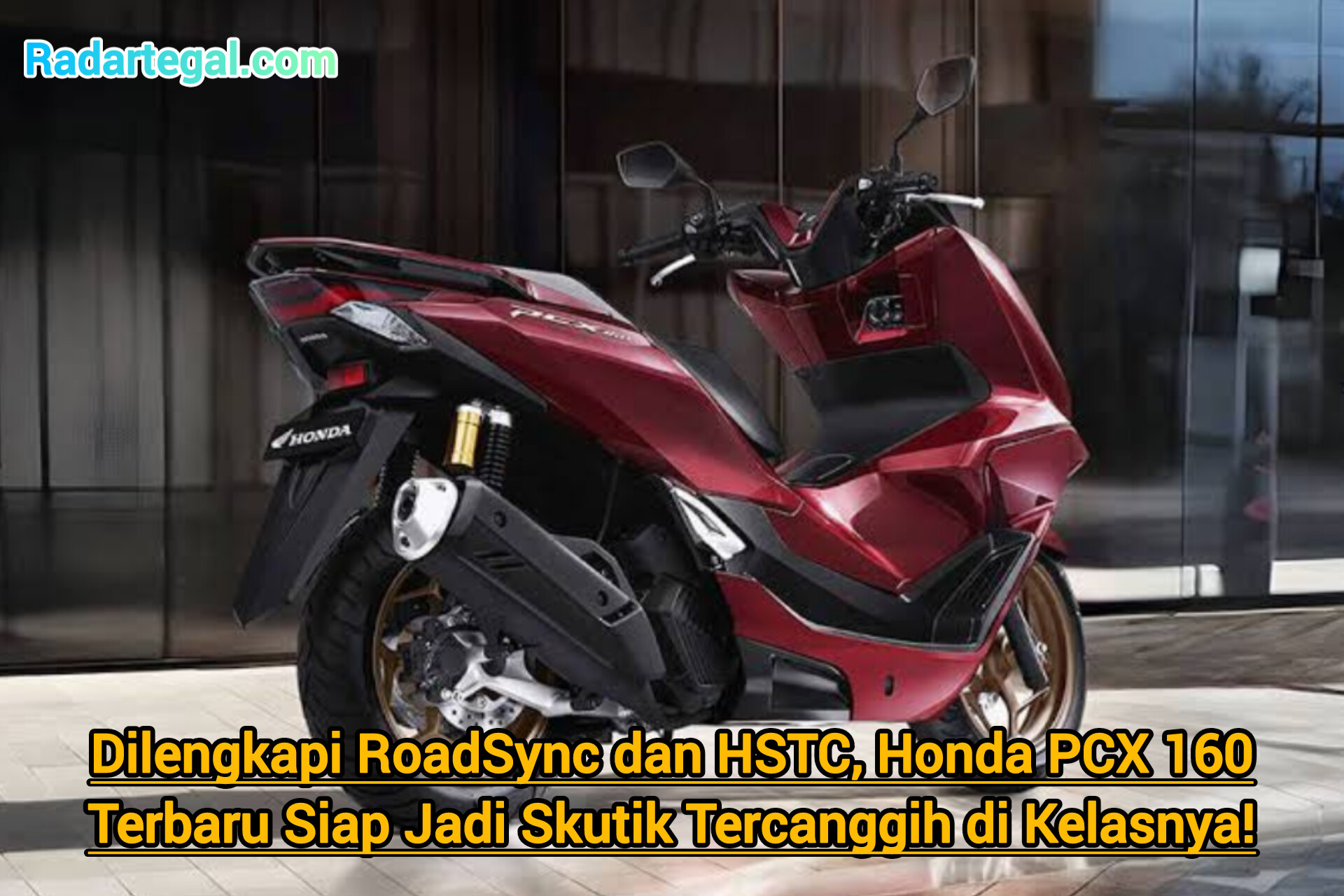 Dilengkapi RoadSync dan HSTC, Honda PCX 160 Terbaru Siap Jadi Skutik Tercanggih di Kelasnya