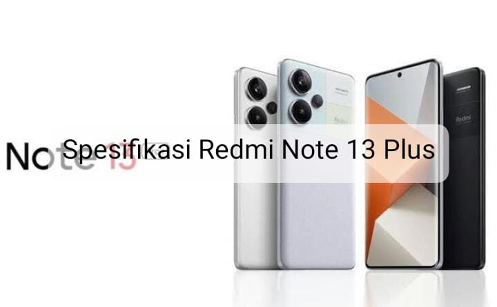 Spesifikasi Redmi Note 13 Plus Bikin Hape Mahal Minder, Ternyata Ini Penyebabnya