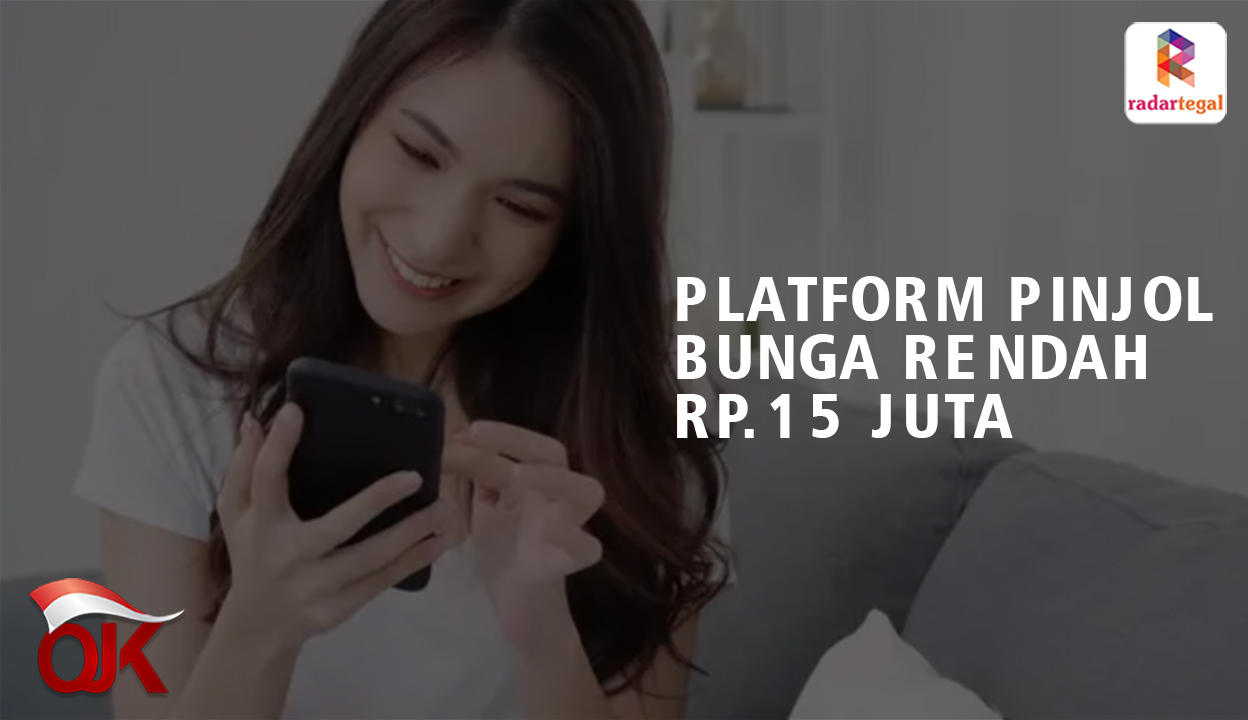 Pinjol Bunga Rendah 15 Juta, Berikut Platform Legal Solusi Tepat Untuk ...