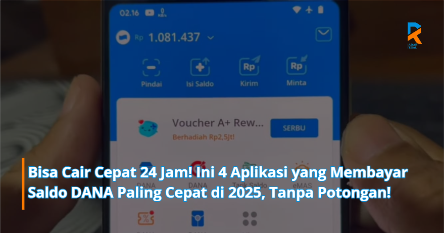 Bisa Cair Cepat 24 Jam! Ini 4 Aplikasi yang Membayar Saldo DANA Paling Cepat di 2025, Tanpa Potongan!