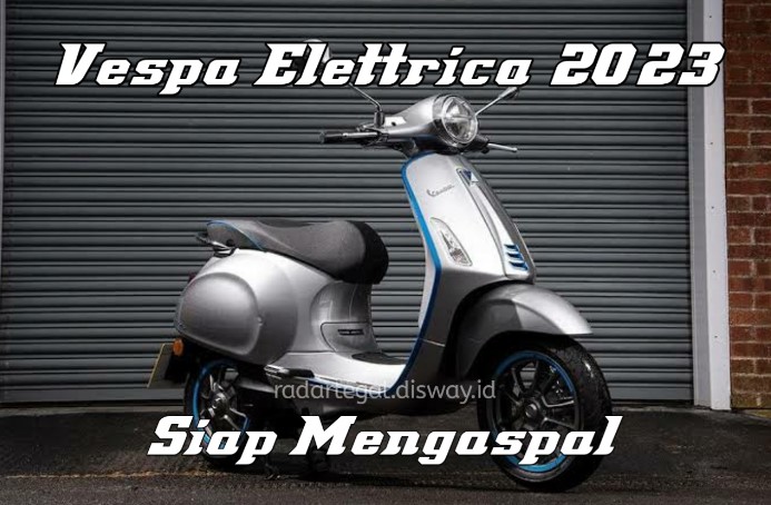 Siap Mengaspal Vespa Elettrica Terbaru 2023, Berikut Spesifikasi dan Harganya