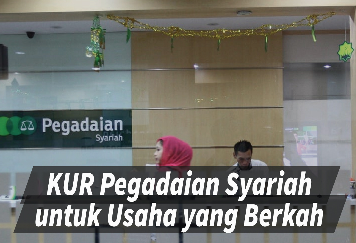 KUR Pegadaian Syariah Membantu Anda Membangun Usaha Produktif