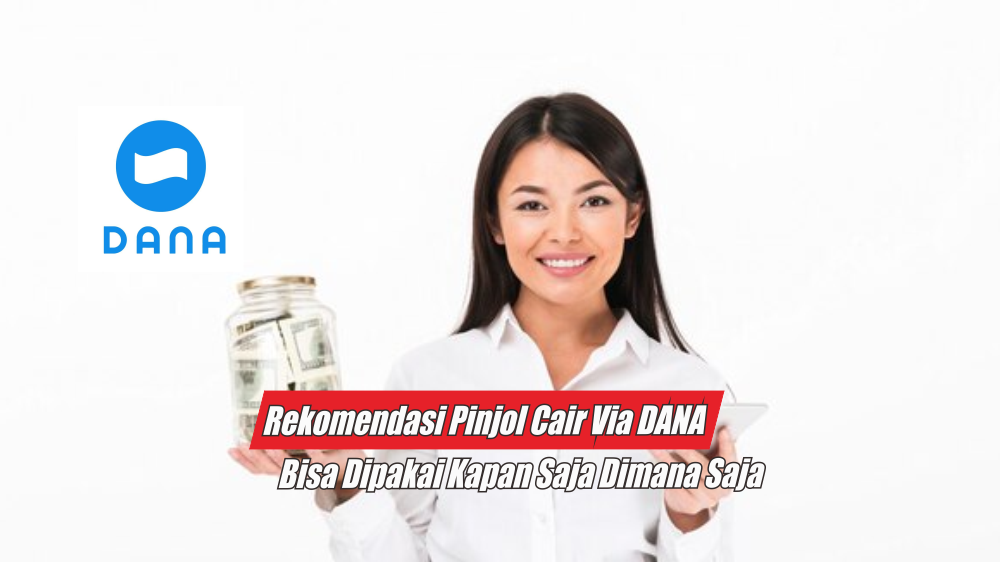 Bisa Pakai Kapan Saja, Ini 7 Rekomendasi Pinjol Cair via DANA yang Sudah Resmi OJK 2024