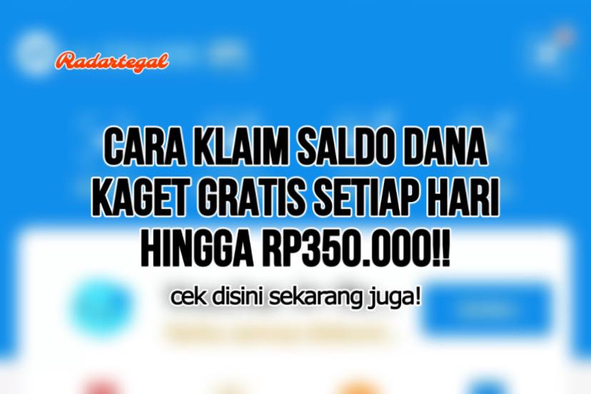 Buruan Klaim! Ini Tips Dapat Saldo DANA Kaget Secara Gratis hingga Rp350.000 Setiap Hari