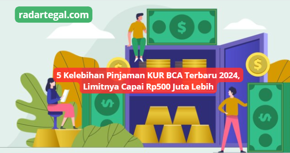 5 Kelebihan Pinjaman KUR BCA 2024, Bunga Rendah Mulai 6 Persen Pinjaman Rp500 juta