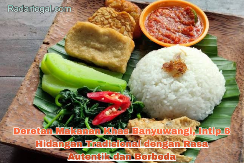 Deretan Makanan Khas Banyuwangi, Intip 6 Hidangan Tradisional dengan Rasa Autentik dan Berbeda