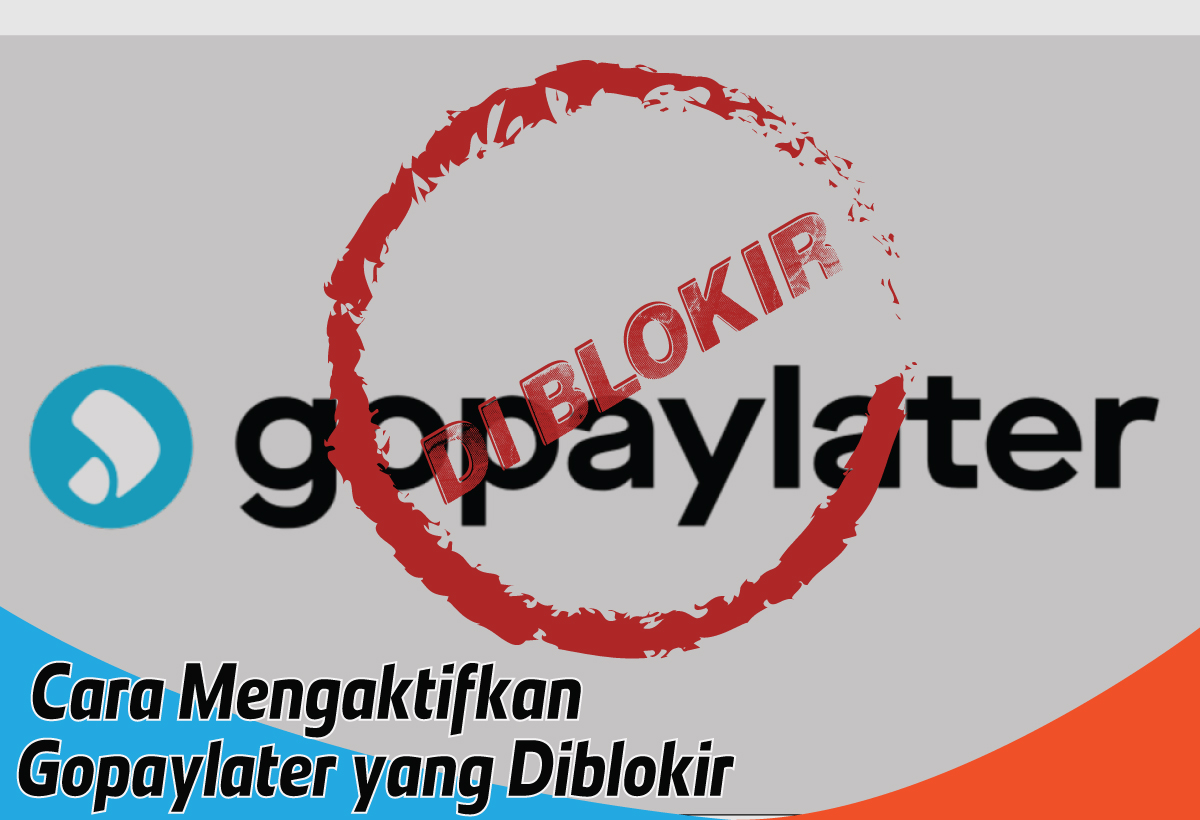 Terblokir? Jangan Panik! Simak Cara Mengaktifkan Gopaylater yang Diblokir