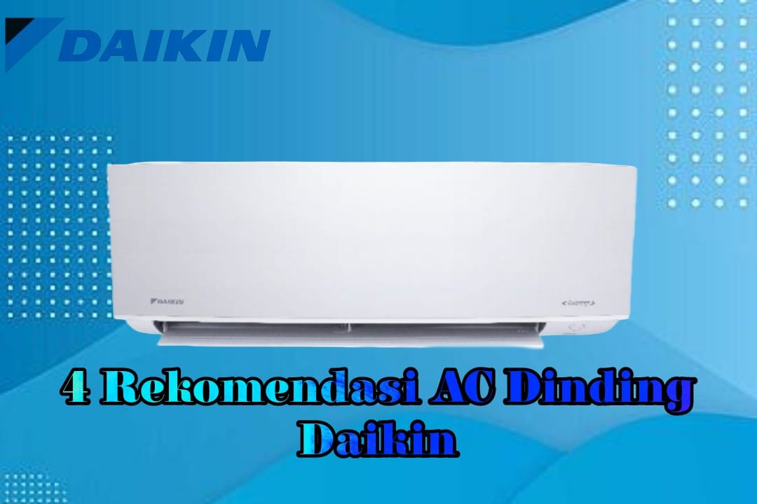 4 Rekomendasi AC Dinding Daikin, Berikan Kenyamanan Melalui Berbagai Fitur Andalannya