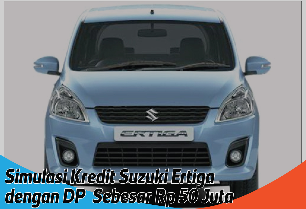Simulasi Kredit Suzuki Ertiga, DP Rp 50 Juta Sudah Bawa Mobil Keluarga yang Nyaman dan Ir