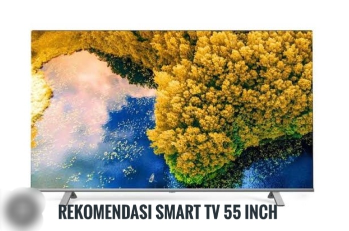 Rekomendasi Smart TV 55 Inch Resolusi 4K dengan Desain Ramping dan Sensasi Menonton Seperti di Bioskop