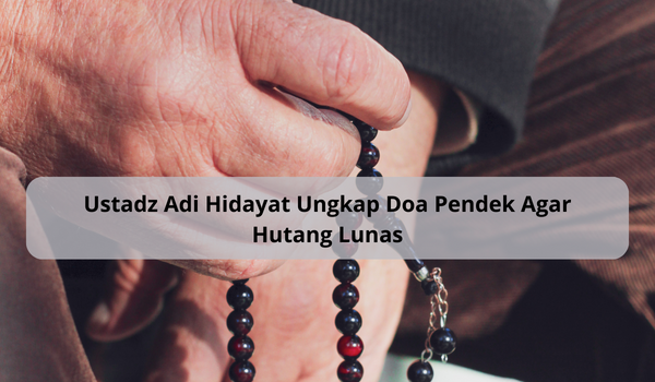 Ustadz Adi Hidayat Ungkap Doa Pendek Agar Hutang Lunas, Amalkan Sebelum Tidur