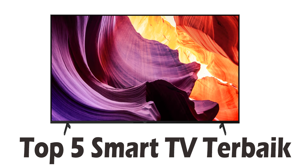 Top 5 Merek Smart TV Terbaik di Indonesia, Punya Resolusi 4K Colorful dengan Banyak Fitur yang Menghibur