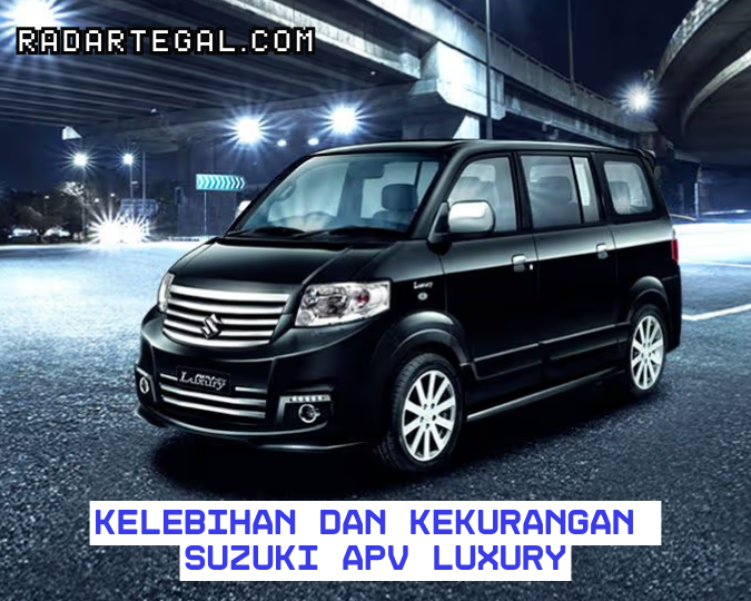 Patut Dipertimbangkan! Ini Kelebihan dan Kekurangan Suzuki APV Luxury 2025