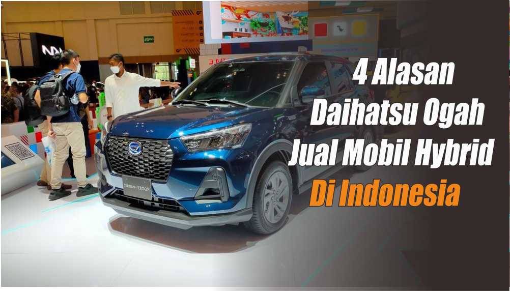 4 Alasan Kenapa Mobil Daihatsu Hyrbid Tidak Dipasarkan di Indonesia, Cek Nomor 3