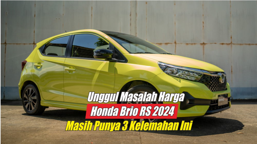 Walau Dijual dengan Harga Murah, 3 Kelemahan Honda Brio RS 2024 Ini Sering Dikeluhkan Para Penggunanya