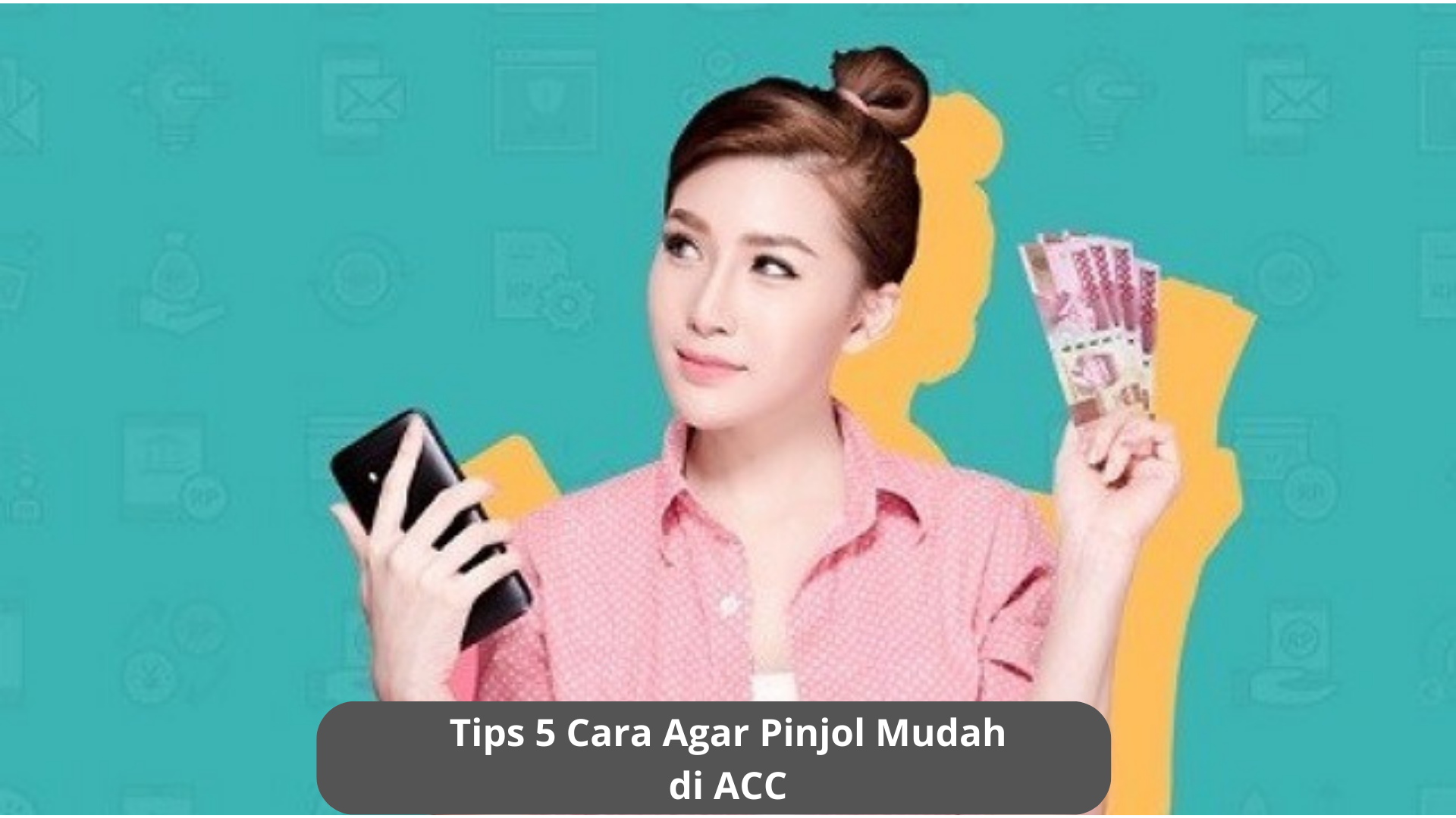 5 Cara Agar Pinjol Mudah di ACC, Bisa Cair dengan Mudah