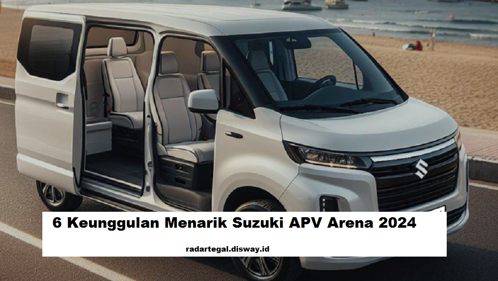 6 Keunggulan Menarik Suzuki APV Arena 2024 yang Terkesan Mewah, Bikin Keder Pesaingnya Nggak ya?