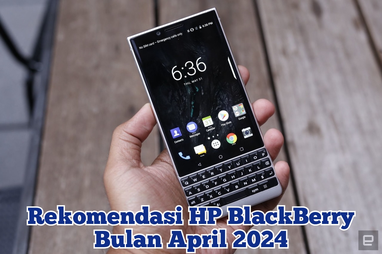 5 Rekomendasi HP BlackBerry Keluaran Terbaru Edisi April 2024, Lengkap Dengan Spesifikasinya yang Gokil