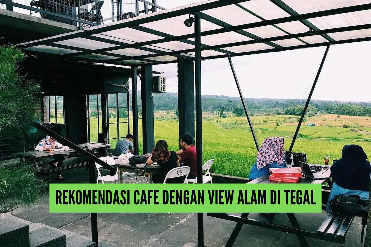 8 Rekomendasi Cafe dengan View Alam di Tegal, Tempat Nongkrong dan Nugas Andalan Gen Z Ngapak