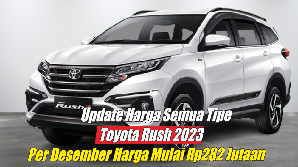 Harga Toyota Rush 2023 Per Bulan Desember Mulai Rp282 Jutaan, Ini Spesifikasi dan Fitur-fitur yang Dipunyainya
