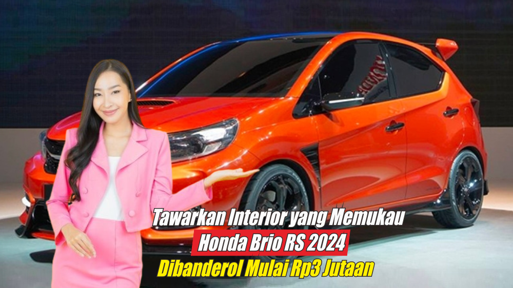 Tawarkan Interior Sekelas Mobil Premium, Cicilan Kredit Honda Brio RS 2024 Cuma Rp3 Juta per Bulan, Cek Disini